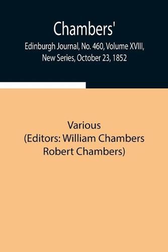 Cover image for Chambers' Edinburgh Journal, No. 460, Volume XVIII, New Series, October 23, 1852