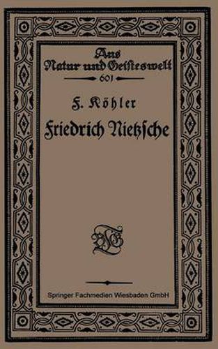 Friedrich Nietzsche: Bearbeitet Nach Sechs Vorlesungen Gehalten an Der Volkshochschule Zu Koeln Im Winter 1920