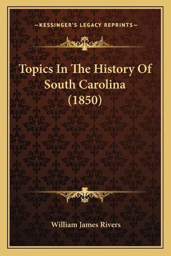 Cover image for Topics in the History of South Carolina (1850)