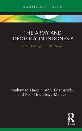 Cover image for The Army and Ideology in Indonesia: From Dwifungsi to Bela Negara