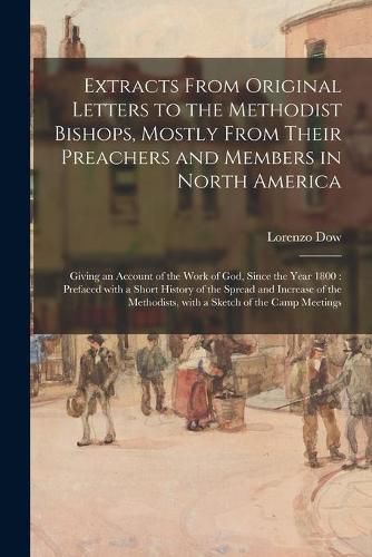 Cover image for Extracts From Original Letters to the Methodist Bishops, Mostly From Their Preachers and Members in North America