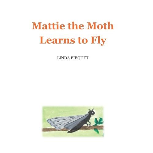 Cover image for Mattie the Moth Learns to Fly