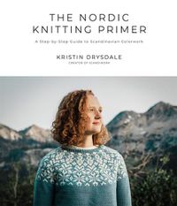 Cover image for The Nordic Knitting Primer: A Step-by-Step Guide to Scandinavian Colorwork