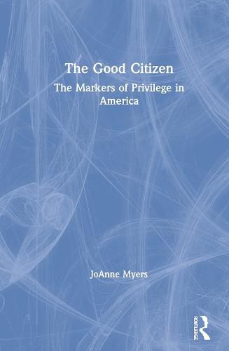 Cover image for The Good Citizen: The Markers of Privilege in America