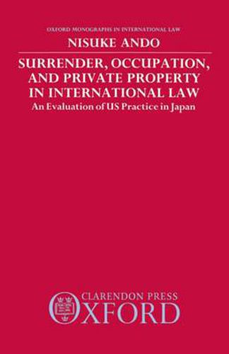 Cover image for Surrender, Occupation and Private Property in International Law: An Evaluation of U.S.Practice in Japan