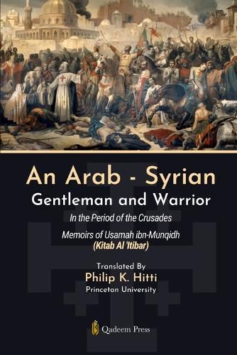 Cover image for An Arab - Syrian Gentleman and Warrior - In the Period of the Crusades