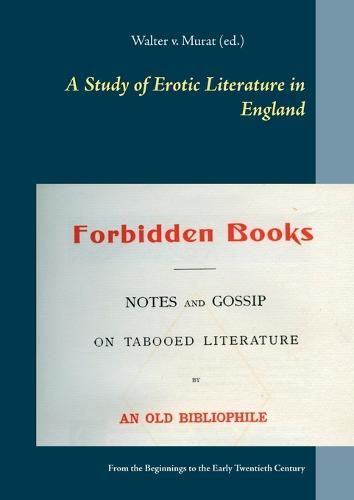 Cover image for A Study of Erotic Literature in England: From the Beginnings to the Early Twentieth Century