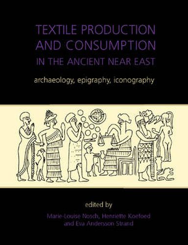 Cover image for Textile Production and Consumption in the Ancient Near East: archaeology, epigraphy, iconography