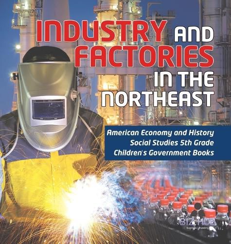 Industry and Factories in the Northeast American Economy and History Social Studies 5th Grade Children's Government Books