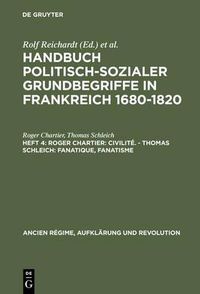 Cover image for Handbuch politisch-sozialer Grundbegriffe in Frankreich 1680-1820, Heft 4, Roger Chartier: Civilite. - Thomas Schleich: Fanatique, Fanatisme