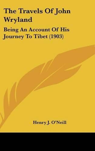 Cover image for The Travels of John Wryland: Being an Account of His Journey to Tibet (1903)