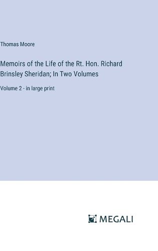 Cover image for Memoirs of the Life of the Rt. Hon. Richard Brinsley Sheridan; In Two Volumes