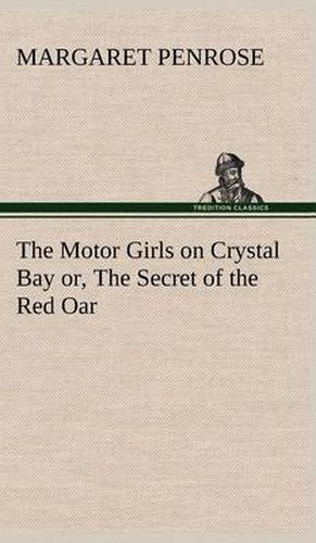 The Motor Girls on Crystal Bay or, The Secret of the Red Oar