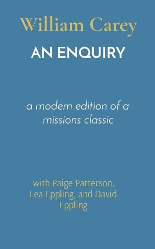 An Enquiry: a modern edition of a missions classic