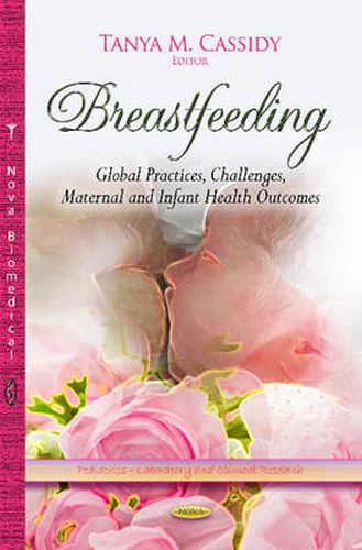 Cover image for Breastfeeding: Global Practices, Challenges, Maternal & Infant Health Outcomes