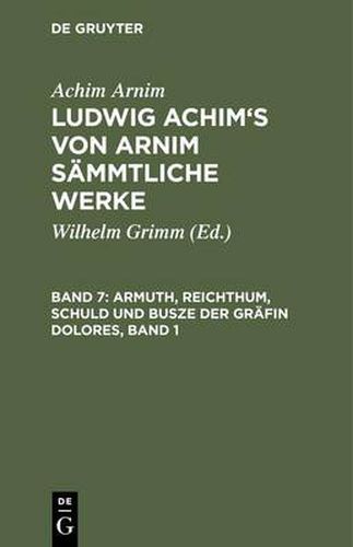 Ludwig Achim's von Arnim sammtliche Werke, Band 7, Armuth, Reichthum, Schuld und Busze der Grafin Dolores, Band 1