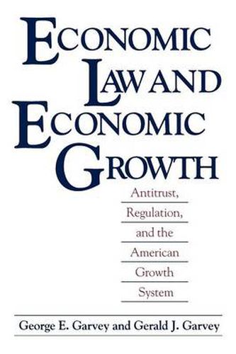 Cover image for Economic Law and Economic Growth: Antitrust, Regulation, and the American Growth System