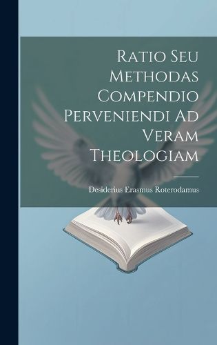 Cover image for Ratio Seu Methodas Compendio Perveniendi Ad Veram Theologiam