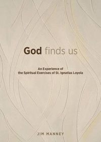 Cover image for God Finds Us: An Experience of the Spiritual Exercises of St. Ignatius Loyola