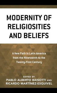 Cover image for Modernity of Religiosities and Beliefs: A New Path in Latin America from the Nineteenth to the Twenty-First Century