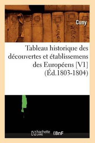 Tableau Historique Des Decouvertes Et Etablissemens Des Europeens [V1] (Ed.1803-1804)