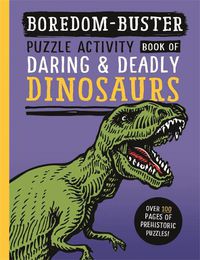 Cover image for Boredom Buster: Puzzle Activity Book of Daring & Deadly Dinosaurs