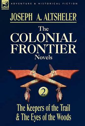 Cover image for The Colonial Frontier Novels: 2-The Keepers of the Trail & the Eyes of the Woods