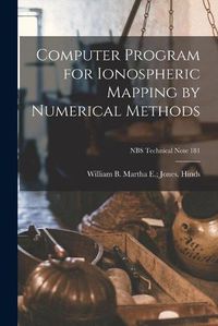 Cover image for Computer Program for Ionospheric Mapping by Numerical Methods; NBS Technical Note 181