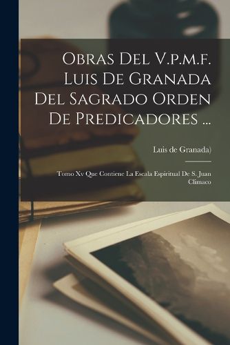 Cover image for Obras Del V.p.m.f. Luis De Granada Del Sagrado Orden De Predicadores ...