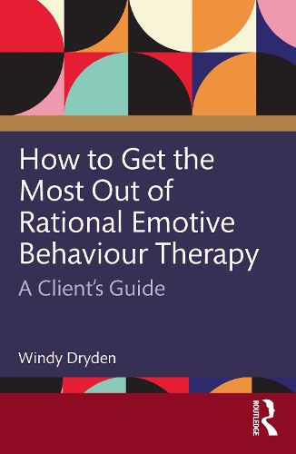 Cover image for How to Get the Most Out of Rational Emotive Behaviour Therapy