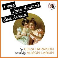 Cover image for I Was Jane Austen's Best Friend Lib/E