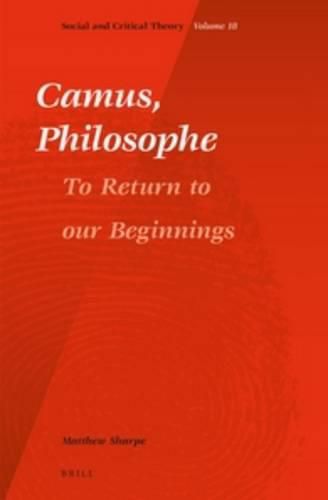 Cover image for Camus, Philosophe: To Return to our Beginnings