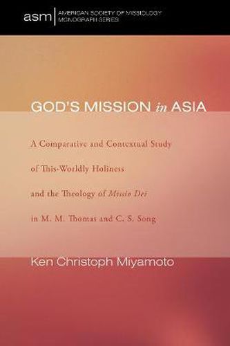 Cover image for God's Mission in Asia: A Comparative and Contextual Study of This-Worldly Holiness and the Theology of Missio Dei in M. M. Thomas and C. S. Song