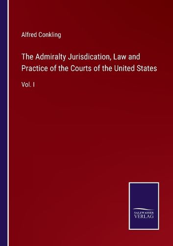 Cover image for The Admiralty Jurisdication, Law and Practice of the Courts of the United States