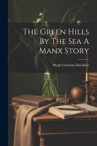 The Green Hills By The Sea A Manx Story