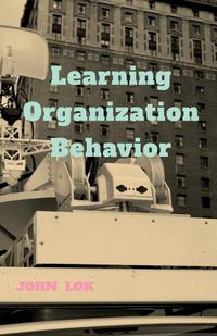 Cover image for Learning Organization Behavior