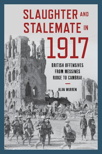 Cover image for Slaughter and Stalemate in 1917: British Offensives from Messines Ridge to Cambrai