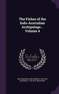 Cover image for The Fishes of the Indo-Australian Archipelago .. Volume 4