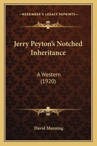 Cover image for Jerry Peytonacentsa -A Centss Notched Inheritance: A Western (1920)