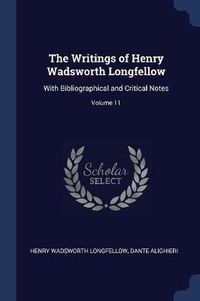 Cover image for The Writings of Henry Wadsworth Longfellow: With Bibliographical and Critical Notes; Volume 11