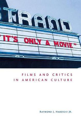 Cover image for It's Only a Movie!: Films and Critics in American Culture