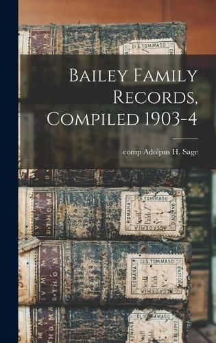 Cover image for Bailey Family Records, Compiled 1903-4