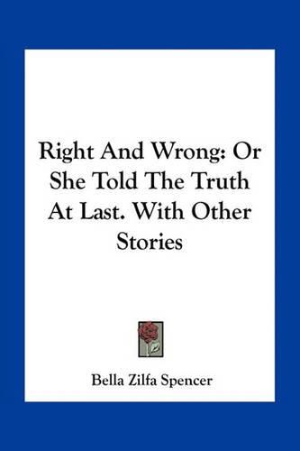 Cover image for Right and Wrong: Or She Told the Truth at Last. with Other Stories