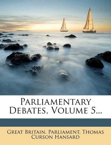 Cover image for Parliamentary Debates, Volume 5...