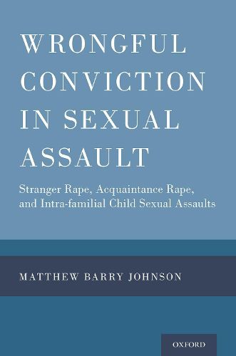 Cover image for Wrongful Conviction in Sexual Assault: Stranger Rape, Acquaintance Rape, and Intra-familial Child Sexual Assaults