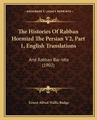 Cover image for The Histories of Rabban Hormizd the Persian V2, Part 1, English Translations: And Rabban Bar-Idta (1902)