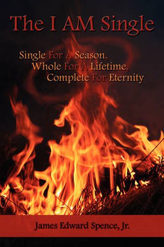 Cover image for The I AM Single: Single For A Season, Whole For A Lifetime, Complete For Eternity