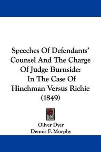 Speeches of Defendants' Counsel and the Charge of Judge Burnside: In the Case of Hinchman Versus Richie (1849)
