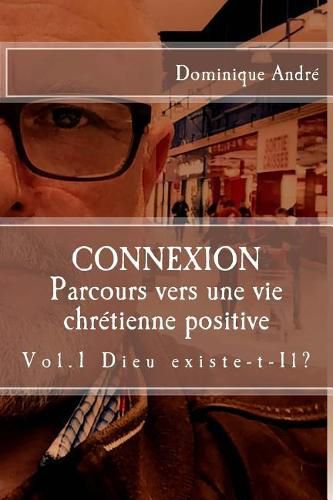 Connexion: Dieu existe t'il? - Cheminement vers une vie chretienne positive