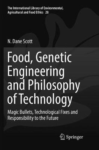 Cover image for Food, Genetic Engineering and Philosophy of Technology: Magic Bullets, Technological Fixes and Responsibility to the Future